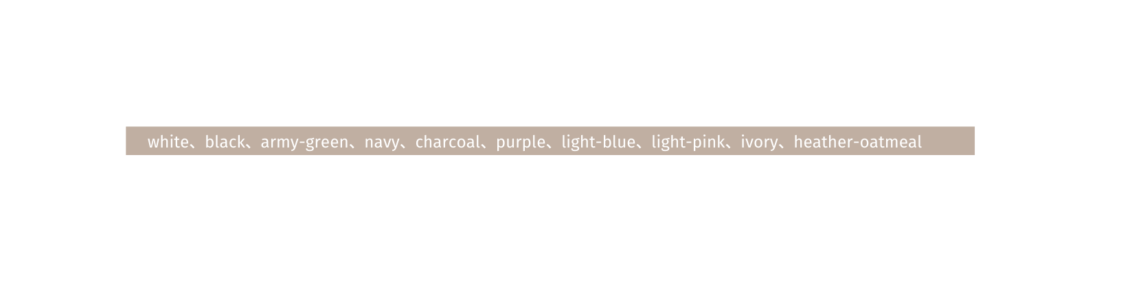 white black army green navy charcoal purple light blue light pink ivory heather oatmeal